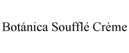 BOTÁNICA SOUFFLÉ CRÈME trademark