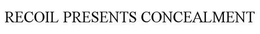 RECOIL PRESENTS CONCEALMENT trademark