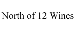 NORTH OF 12 WINES trademark