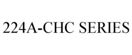 224A-CHC SERIES trademark