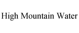 HIGH MOUNTAIN WATER trademark