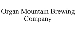 ORGAN MOUNTAIN BREWING COMPANY trademark