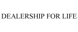 DEALERSHIP FOR LIFE trademark