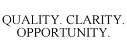 QUALITY. CLARITY. OPPORTUNITY. trademark
