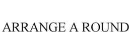 ARRANGE A ROUND trademark