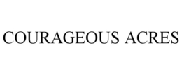 COURAGEOUS ACRES trademark