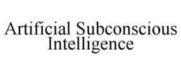 ARTIFICIAL SUBCONSCIOUS INTELLIGENCE trademark