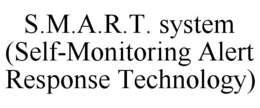 S.M.A.R.T. SYSTEM (SELF-MONITORING ALERT RESPONSE TECHNOLOGY) trademark