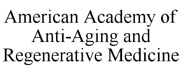 AMERICAN ACADEMY OF ANTI-AGING AND REGENERATIVE MEDICINE trademark