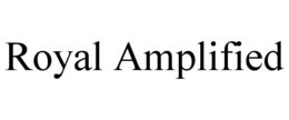 ROYAL AMPLIFIED trademark
