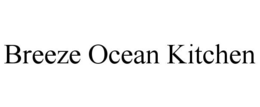 BREEZE OCEAN KITCHEN trademark