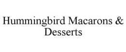 HUMMINGBIRD MACARONS & DESSERTS trademark