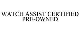 WATCH ASSIST CERTIFIED PRE-OWNED trademark