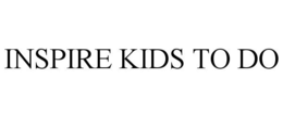 INSPIRE KIDS TO DO trademark