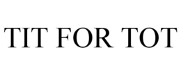 TIT FOR TOT trademark