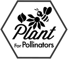 PLANT FOR POLLINATORS trademark