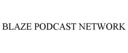 BLAZE PODCAST NETWORK trademark