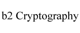 B2 CRYPTOGRAPHY trademark