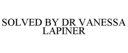 SOLVED BY DR VANESSA LAPINER trademark