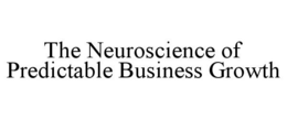 THE NEUROSCIENCE OF PREDICTABLE BUSINESS GROWTH trademark