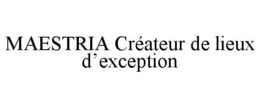 MAESTRIA CRÉATEUR DE LIEUX D'EXCEPTION trademark