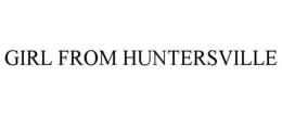 GIRL FROM HUNTERSVILLE trademark