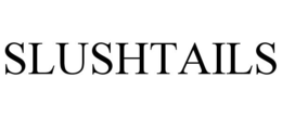 SLUSHTAILS trademark