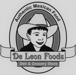 AUTHENTIC MEXICAN FOOD DE LEON FOODS DELI & GROCERY STORE trademark