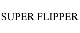 SUPER FLIPPER trademark