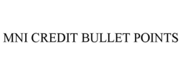 MNI CREDIT BULLET POINTS trademark