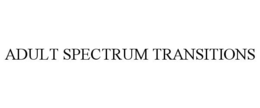 ADULT SPECTRUM TRANSITIONS trademark