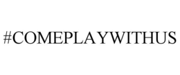 #COMEPLAYWITHUS trademark