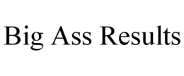 BIG ASS RESULTS trademark