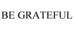 BE GRATEFUL trademark
