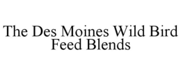 THE DES MOINES WILD BIRD FEED BLENDS trademark