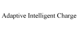 ADAPTIVE INTELLIGENT CHARGE trademark
