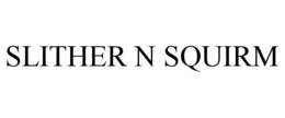 SLITHER N SQUIRM trademark
