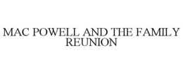 MAC POWELL AND THE FAMILY REUNION trademark
