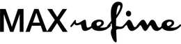 MAX REFINE trademark