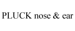 PLUCK NOSE & EAR trademark