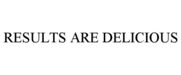 RESULTS ARE DELICIOUS trademark