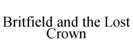 BRITFIELD AND THE LOST CROWN trademark