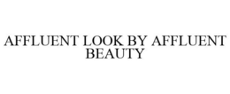 AFFLUENT LOOK BY AFFLUENT BEAUTY trademark