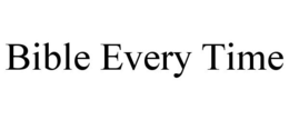 BIBLE EVERY TIME trademark