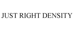 JUST RIGHT DENSITY trademark