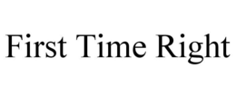 FIRST TIME RIGHT trademark