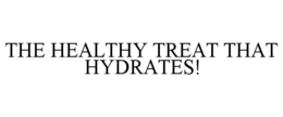 THE HEALTHY TREAT THAT HYDRATES! trademark