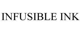 INFUSIBLE INK trademark