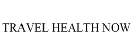 TRAVEL HEALTH NOW trademark