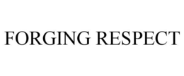 FORGING RESPECT trademark